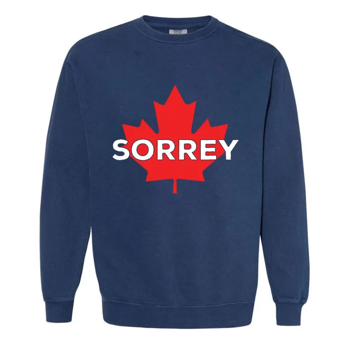 Sorry Sorrey Canada Canadian Maple Leaf Garment-Dyed Sweatshirt