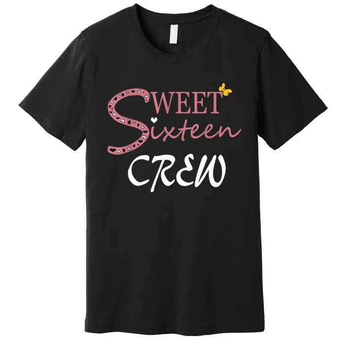 Sweet Sixteen Crew, Celebración De Cumpleaños 16 Tripulación Premium T-Shirt