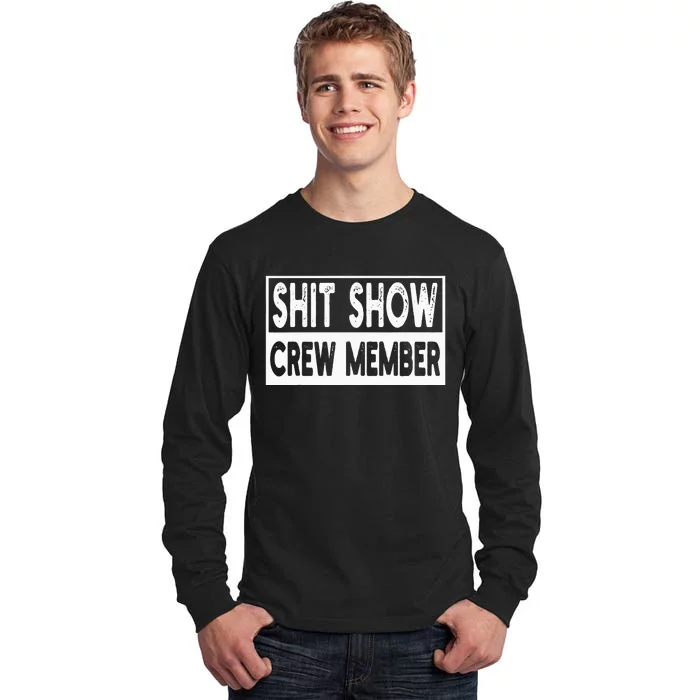 Shit Show Crew Member Funny Employees Friends Family Tall Long Sleeve T-Shirt