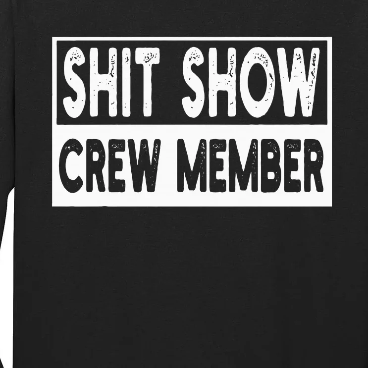 Shit Show Crew Member Funny Employees Friends Family Tall Long Sleeve T-Shirt