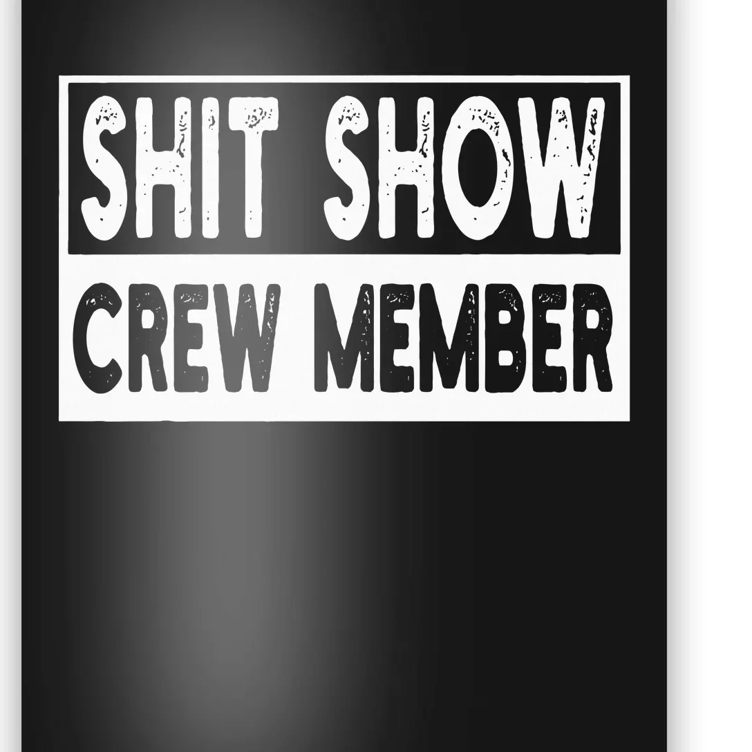 Shit Show Crew Member Funny Employees Friends Family Poster