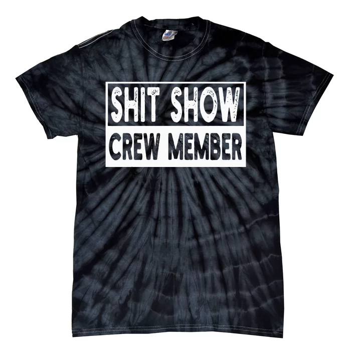 Shit Show Crew Member Funny Employees Friends Family Tie-Dye T-Shirt