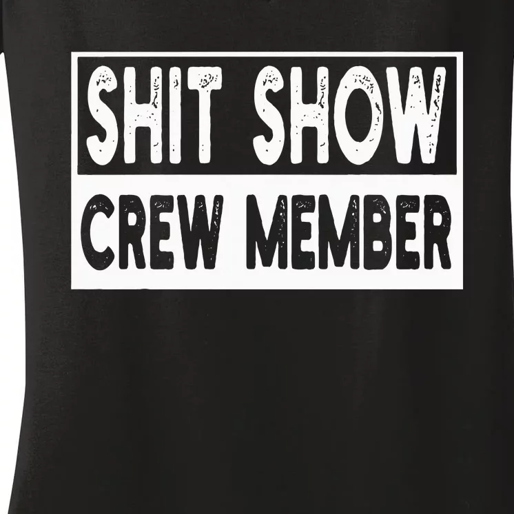 Shit Show Crew Member Funny Employees Friends Family Women's V-Neck T-Shirt