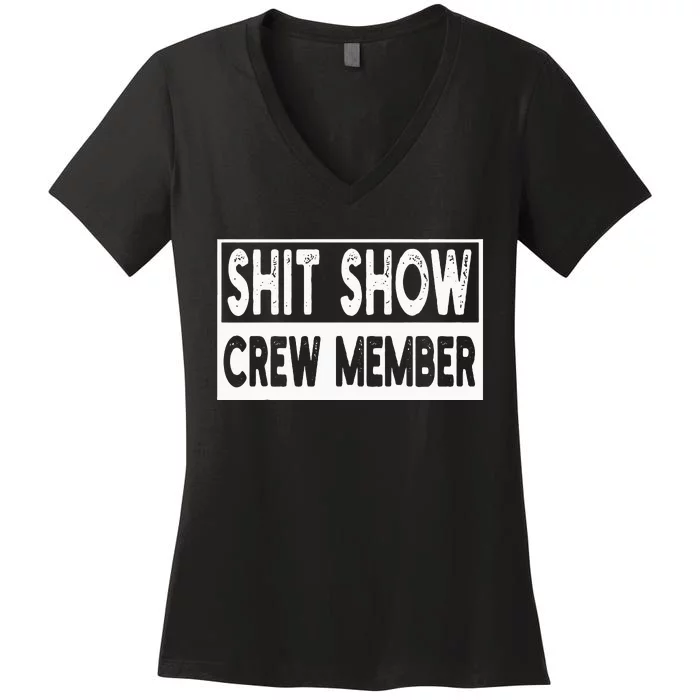 Shit Show Crew Member Funny Employees Friends Family Women's V-Neck T-Shirt