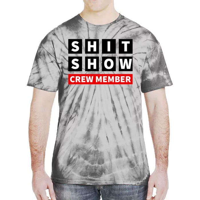 Shit Show Crew Member Funny Sarcastic Adult Saying Novelty Tie-Dye T-Shirt