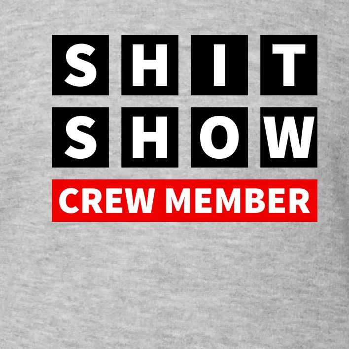 Shit Show Crew Member Funny Sarcastic Adult Saying Novelty Toddler Sweatshirt