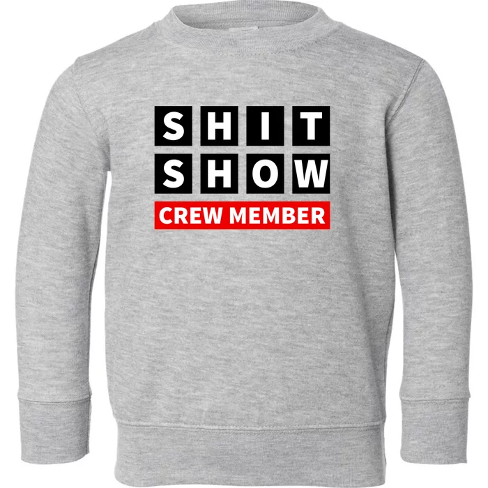 Shit Show Crew Member Funny Sarcastic Adult Saying Novelty Toddler Sweatshirt