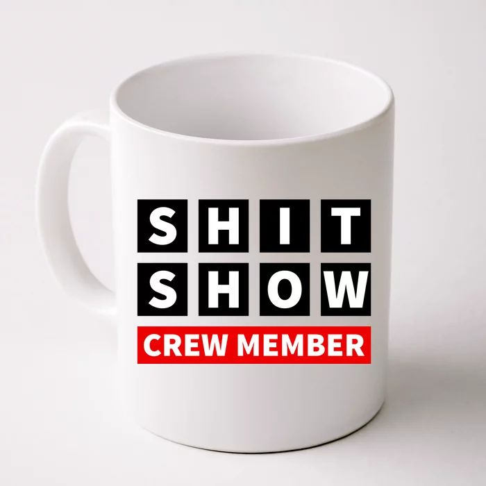 Shit Show Crew Member Funny Sarcastic Adult Saying Novelty Front & Back Coffee Mug