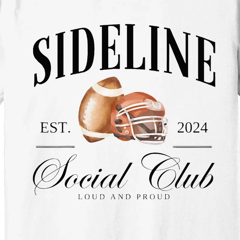 Sideline Social Club Loud And Proud Football Mom Premium T-Shirt