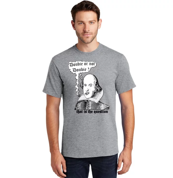 Shakespeare Smoking Doobie Or Not Doobie That Is The Question Tall T-Shirt