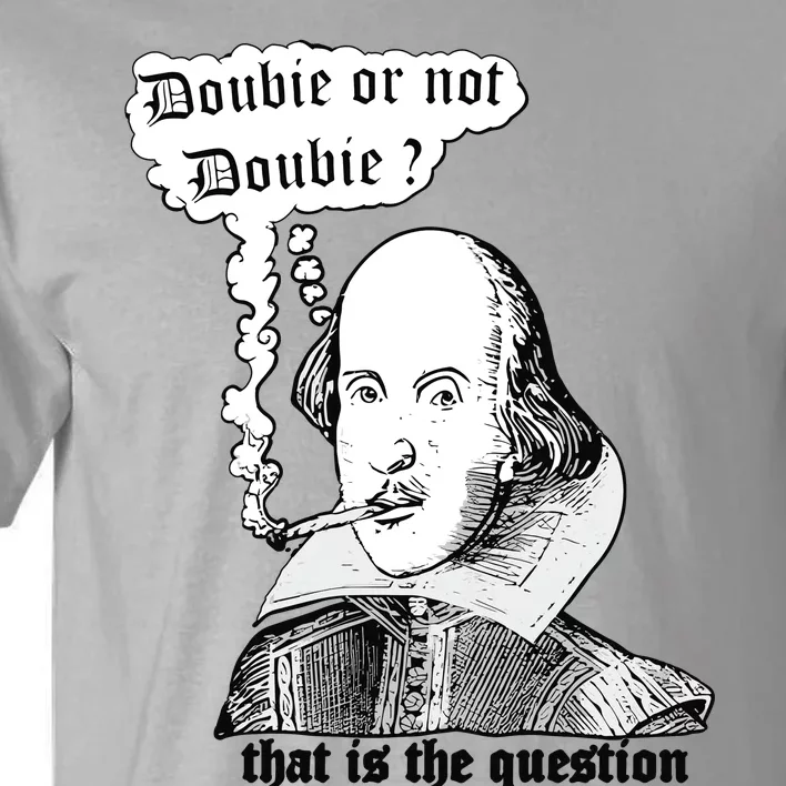 Shakespeare Smoking Doobie Or Not Doobie That Is The Question Tall T-Shirt