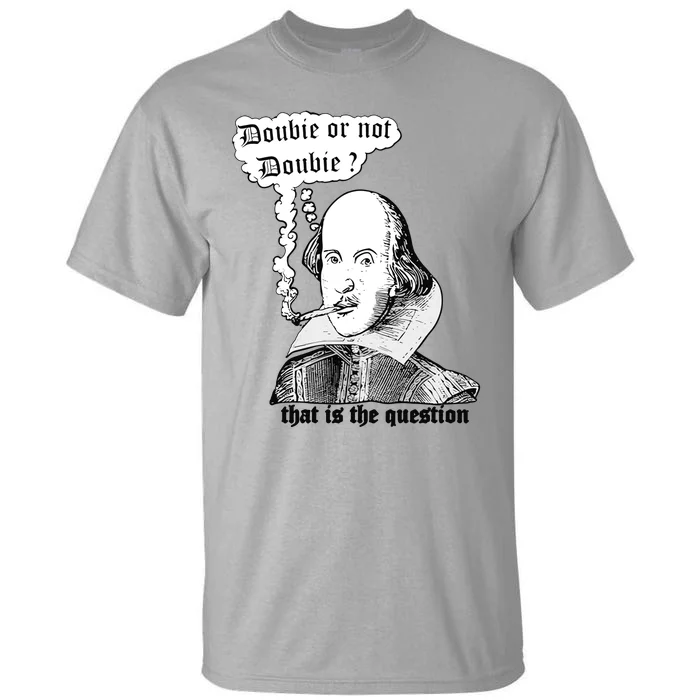 Shakespeare Smoking Doobie Or Not Doobie That Is The Question Tall T-Shirt