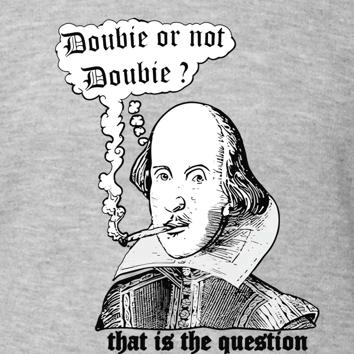 Shakespeare Smoking Doobie Or Not Doobie That Is The Question Toddler Sweatshirt