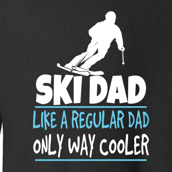 Sport Ski Dad Like A Regular Dad Only Way Cooler Gift Skier Lover Toddler Sweatshirt