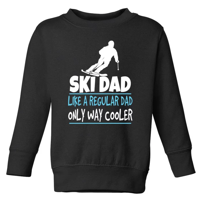 Sport Ski Dad Like A Regular Dad Only Way Cooler Gift Skier Lover Toddler Sweatshirt