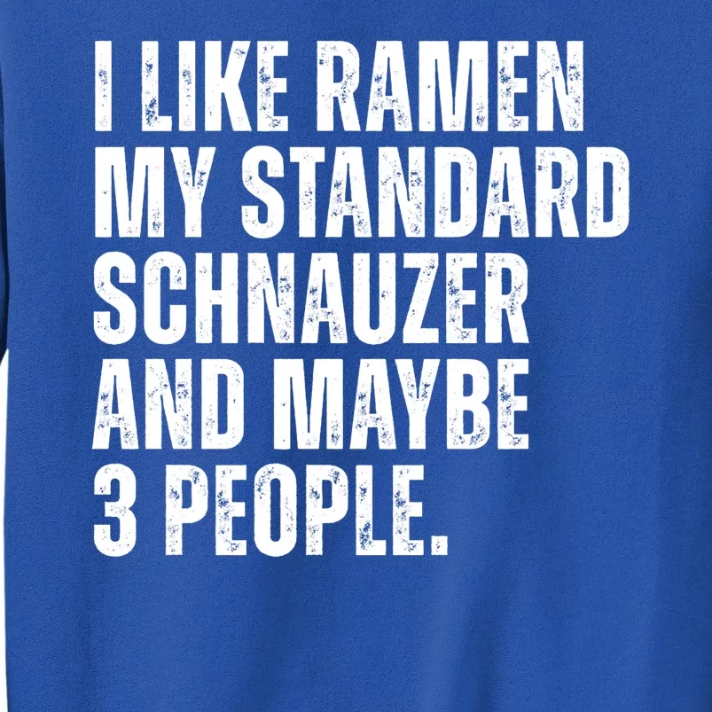 Standard Schnauzer Dog Owner Ramen Noodles Lover Funny Tall Sweatshirt