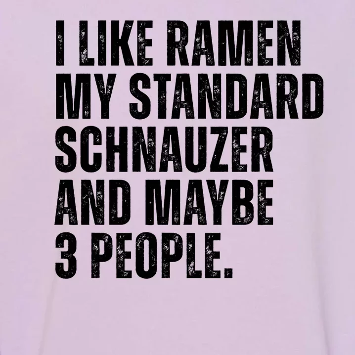 Standard Schnauzer Dog Owner Ramen Noodles Lover Funny Garment-Dyed Sweatshirt