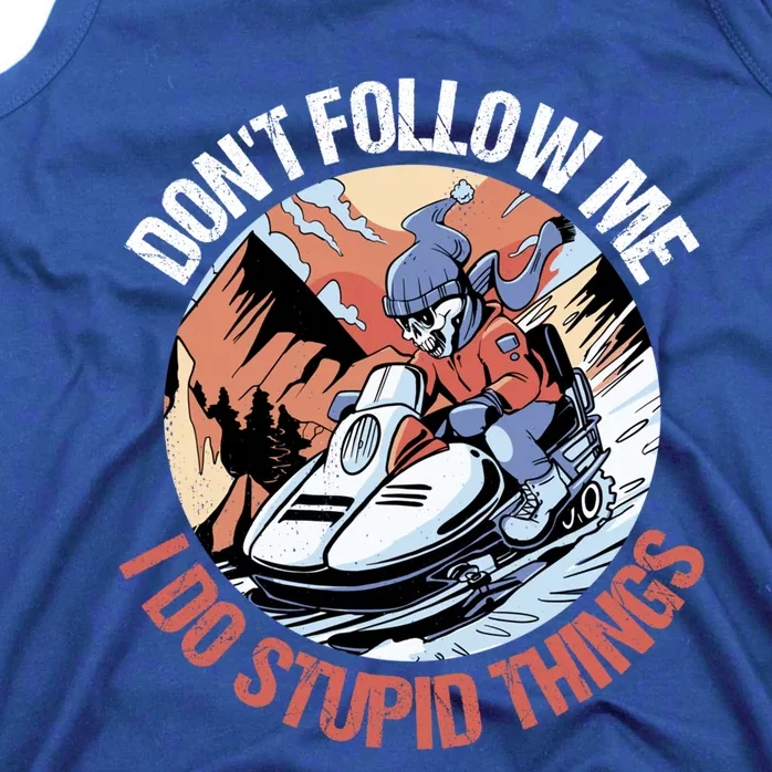 Snowmobile Skeleton Don't Follow Me I Do Stupid Things Gift Tank Top