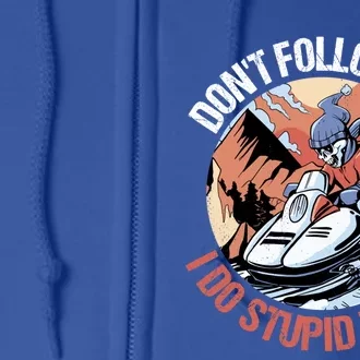 Snowmobile Skeleton Don't Follow Me I Do Stupid Things Gift Full Zip Hoodie