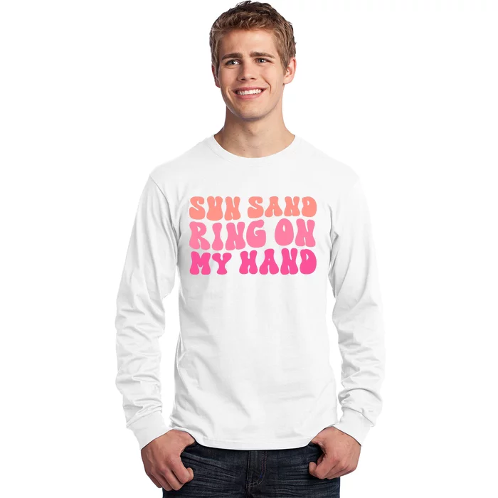 Sun Sand Drink In My Hand Ring On My Hand Bachelorette Party Long Sleeve Shirt