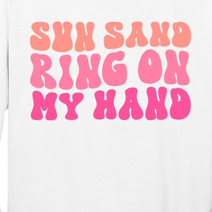 Sun Sand Drink In My Hand Ring On My Hand Bachelorette Party Long Sleeve Shirt