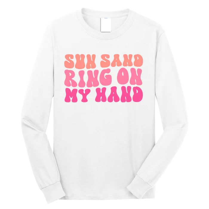 Sun Sand Drink In My Hand Ring On My Hand Bachelorette Party Long Sleeve Shirt