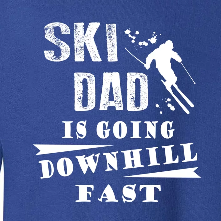 Skiing Ski Dad Is Going Downhill Fast Skiers Cute Gift Toddler Sweatshirt