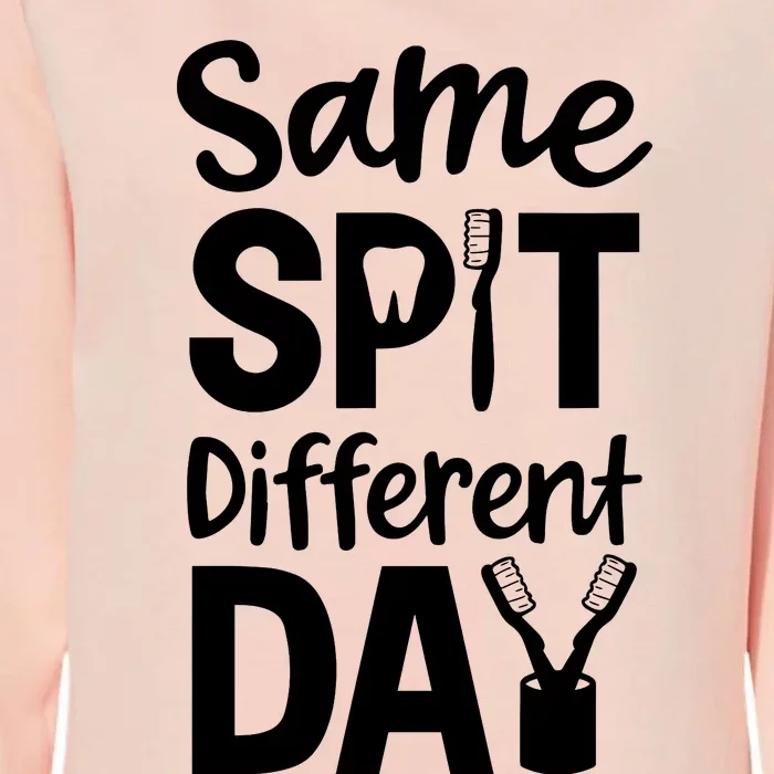 Same Spit Different Day Cute Tooth Dental Assistant Womens California Wash Sweatshirt