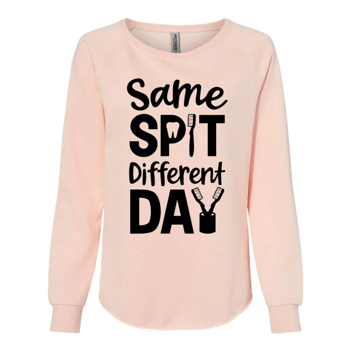 Same Spit Different Day Cute Tooth Dental Assistant Womens California Wash Sweatshirt