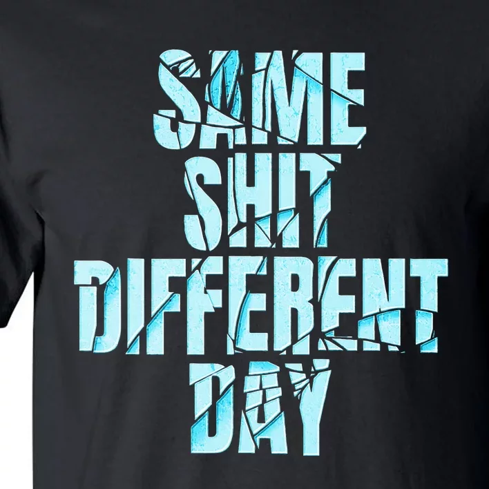 Same Shit Different Day Tall T-Shirt