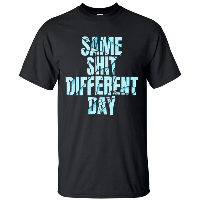 Same Shit Different Day Tall T-Shirt