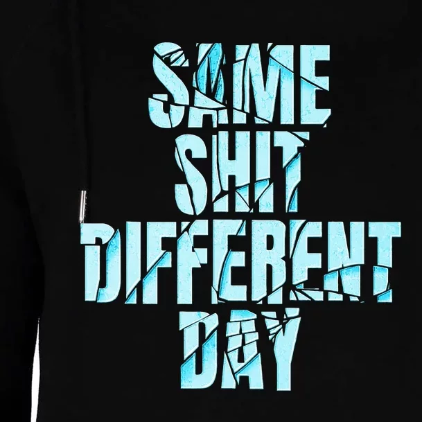 Same Shit Different Day Womens Funnel Neck Pullover Hood