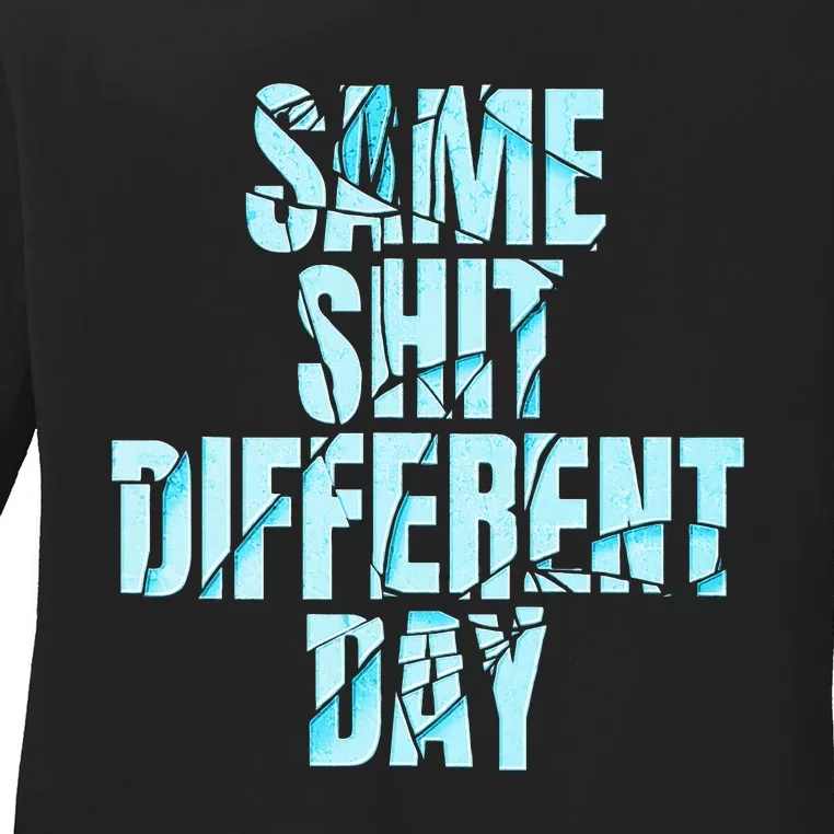 Same Shit Different Day Ladies Long Sleeve Shirt