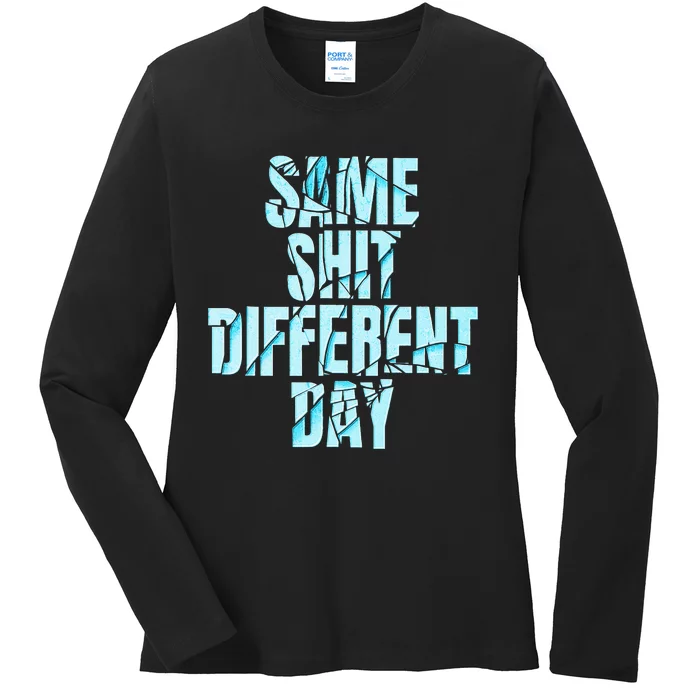 Same Shit Different Day Ladies Long Sleeve Shirt