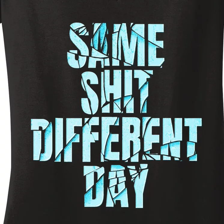 Same Shit Different Day Women's V-Neck T-Shirt