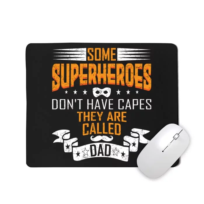 Some Superheroes Don't Have Capes They Are Called Dad Mousepad