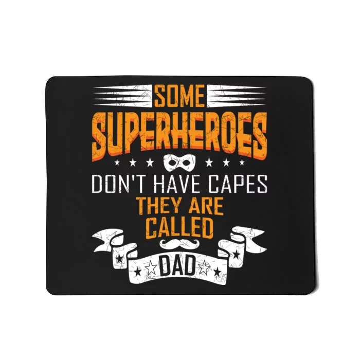 Some Superheroes Don't Have Capes They Are Called Dad Mousepad