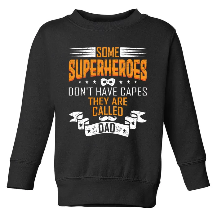 Some Superheroes Don't Have Capes They Are Called Dad Toddler Sweatshirt