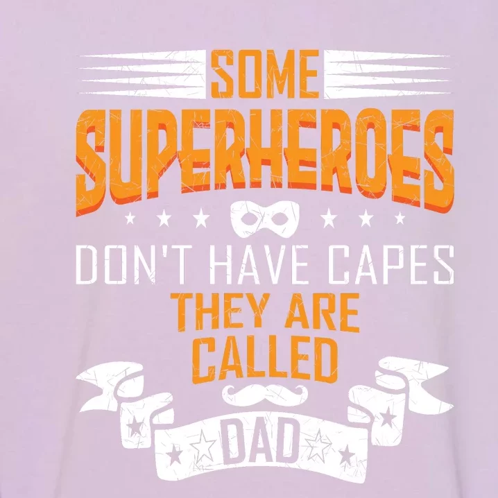 Some Superheroes Don't Have Capes They Are Called Dad Garment-Dyed Sweatshirt