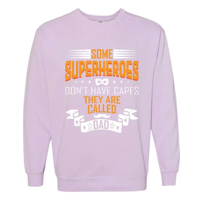 Some Superheroes Don't Have Capes They Are Called Dad Garment-Dyed Sweatshirt