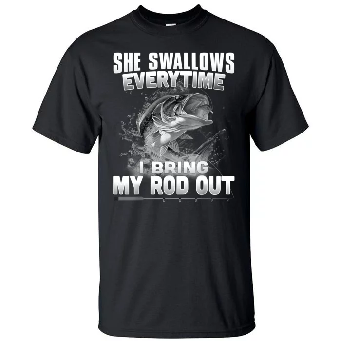 She Swallows Everytime I Bring My Rod Out Funny Fishing Tall T-Shirt