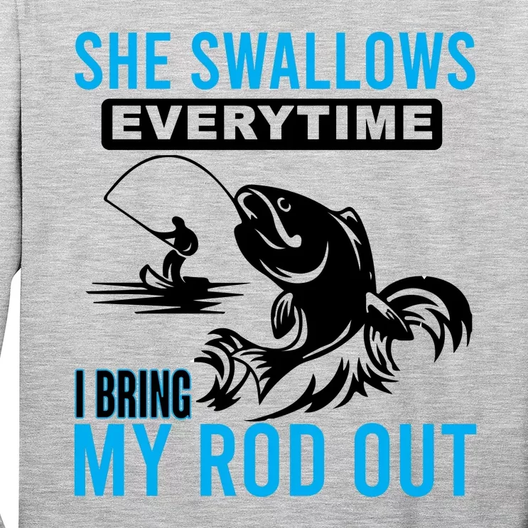 She Swallows Every Time I Bring Out My Rod Funny Fishing Long Sleeve Shirt