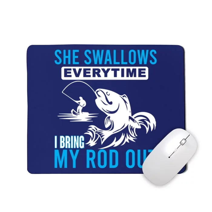 She Swallows Every Time I Bring Out My Rod Funny Fishing Mousepad