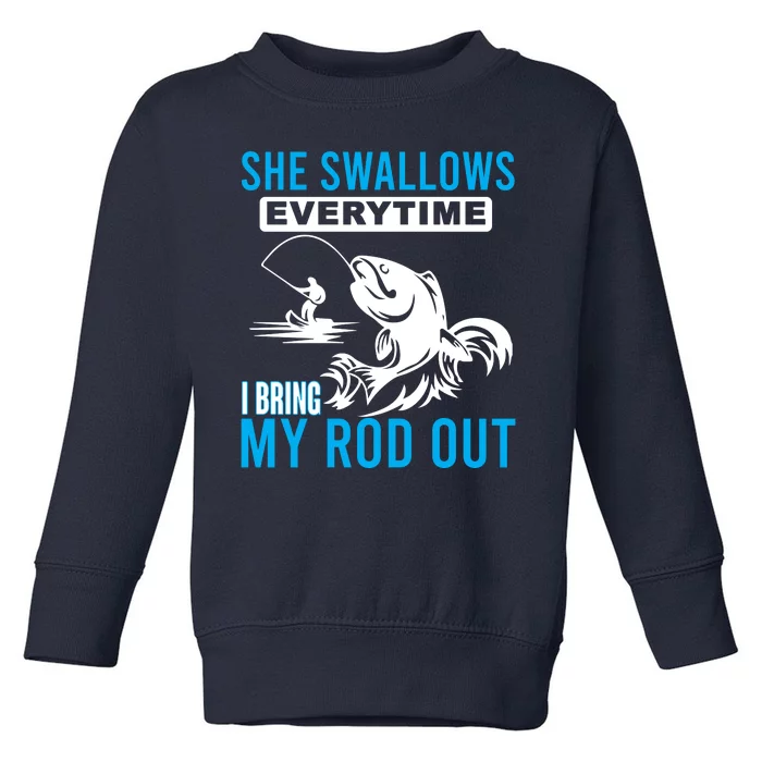 She Swallows Every Time I Bring Out My Rod Funny Fishing Toddler Sweatshirt