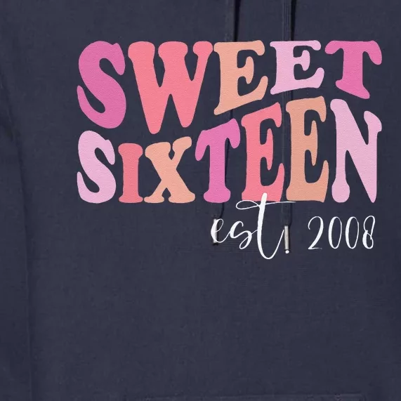 Sweet Sixteen Est 2008 Cute Birthday For Daughter Premium Hoodie