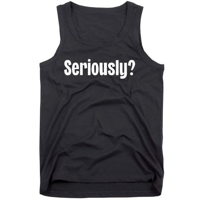 Seriously Tank Top