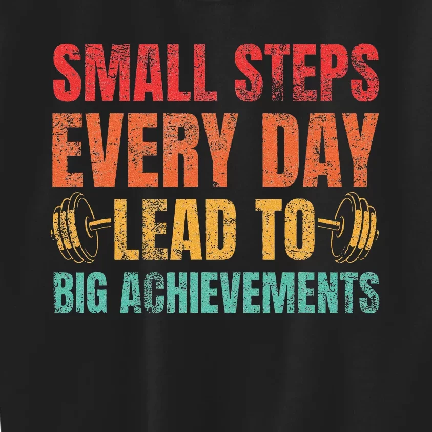 Small Steps Every Day Lead To Big Achievements Kids Sweatshirt