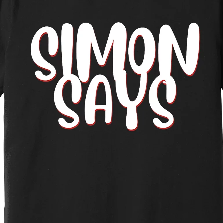 Simon Says Funny Premium T-Shirt