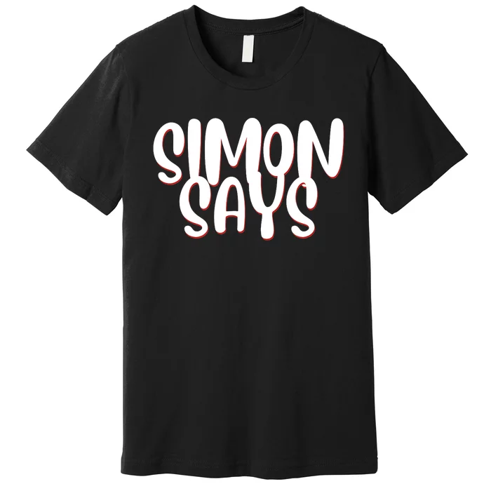 Simon Says Funny Premium T-Shirt