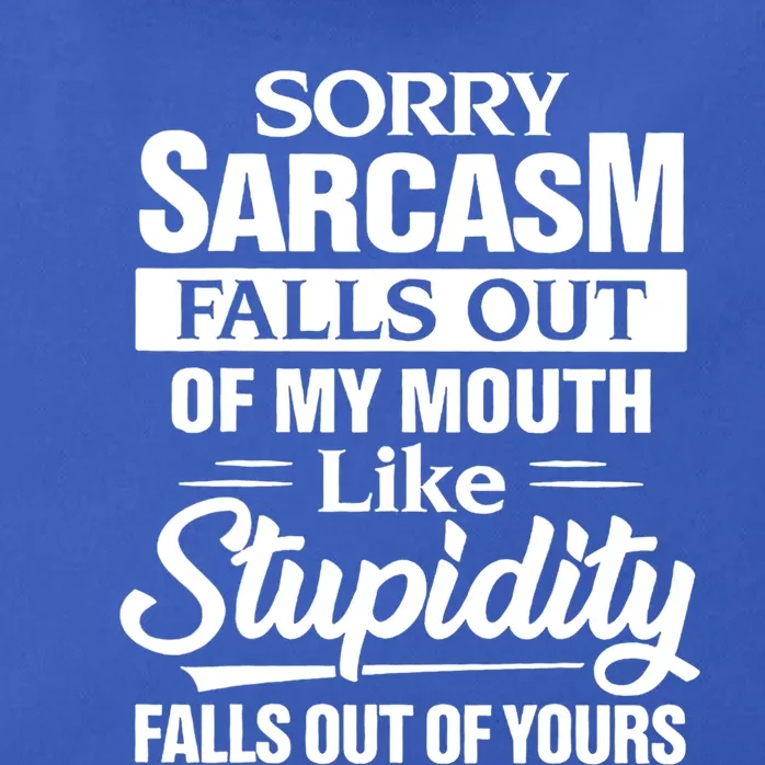 Sorry Sarcasm Falls Out Of My Mouth Like Stupidity Falls Out Cute Gift Zip Tote Bag